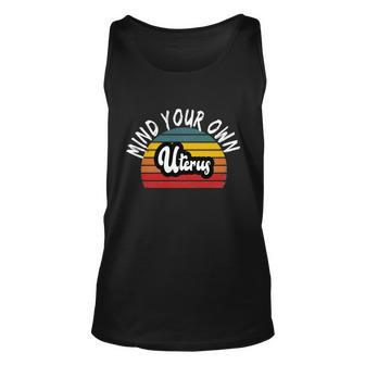 Retro Mind Your Own Uterus Pro Choice Feminist Womens Rights Gift Unisex Tank Top - Monsterry DE