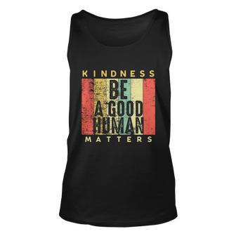 Retro Vintage Be A Good Human Kindness Matters Giftbe Kind Gift Cool Gift Unisex Tank Top - Monsterry DE