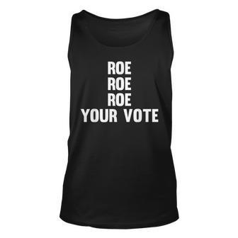 Roe Roe Roe Your Vote Simple Pro Choice Vote Unisex Tank Top - Seseable