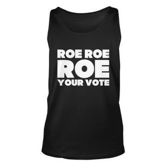 Roe Roe Roe Your Vote V2 Unisex Tank Top - Monsterry AU