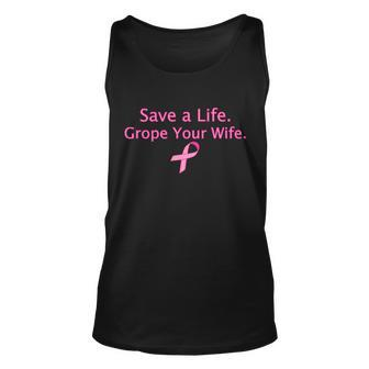 Save A Life Grope Your Wife Breast Cancer Tshirt Unisex Tank Top - Monsterry