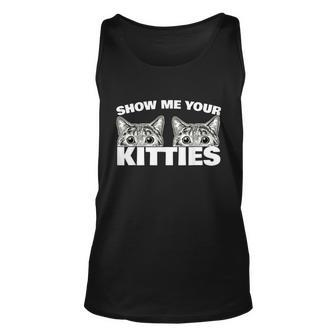Show Me Your Kitties Cat Pun Show Me Your Kitties Unisex Tank Top - Thegiftio UK
