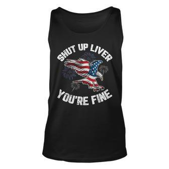 Shut Up Liver Youre Fine 4Th Of July American Flag Eagle Unisex Tank Top - Seseable