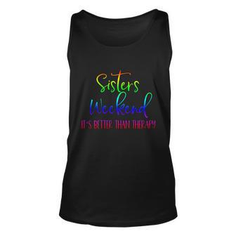 Sisters Weekend Its Better Than Therapy 2022 Girls Trip Funny Gift Unisex Tank Top - Monsterry UK