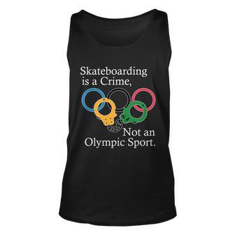 Skateboarding Is A Crime Not An Olympic Sport Tshirt Unisex Tank Top - Monsterry DE