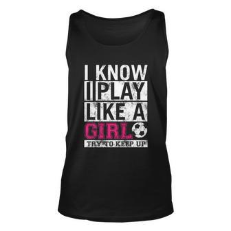 Soccer I Know I Play Like A Girl Unisex Tank Top - Monsterry DE