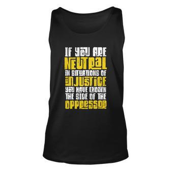 Social Justice If You Are Neutral In Situations Of Injustice Gift Unisex Tank Top - Monsterry