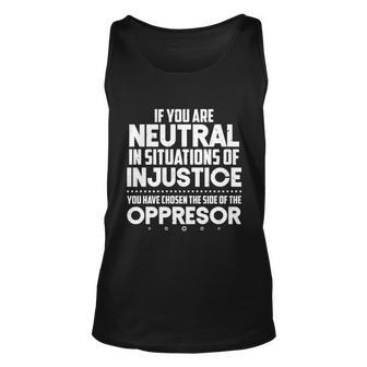 Social Justice If You Are Neutral In Situations Of Injustice Meaningful Gift Unisex Tank Top - Monsterry