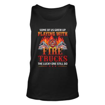 Some Of Us Grew Up Playing With Fire Trucks The Lucky One Still Do Unisex Tank Top - Monsterry DE