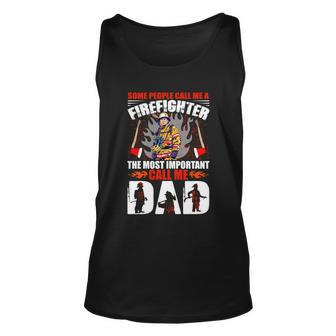 Some People Call Me A Firefighter The Most Important Call Me Dad Unisex Tank Top - Monsterry AU