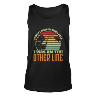 Sorry I Mised Your Call I Was On The Other Line Funny Fishing Lover Vintage Unisex Tank Top - Monsterry DE