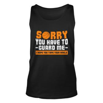 Sorry You Have To Guard Me Hope You Taped Your Ankles Funny Basketball Player Unisex Tank Top - Monsterry