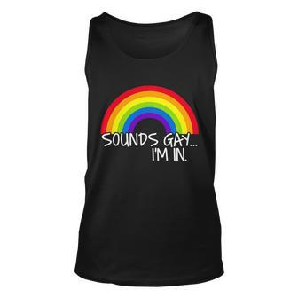 Sounds Gay Im In Funny Lgbt Tshirt Unisex Tank Top - Monsterry