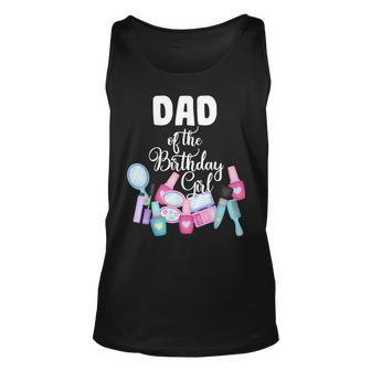 Spa Makeup Birthday Party Dad Of The Birthday Girl Manicure Unisex Tank Top - Seseable