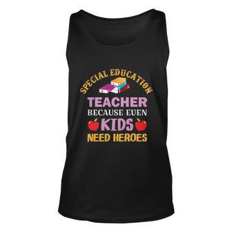 Special Education Teacher Because Even Kids Need Heroes Funny Teacher Student Unisex Tank Top - Monsterry CA