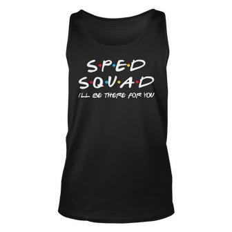 Sped Squad Ill Be There For You Special Education Teacher Unisex Tank Top - Seseable