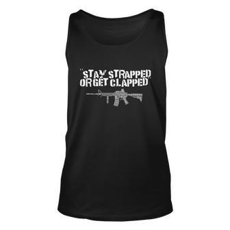 Stay Strapped Or Get Clapped 2Nd Amendment Tshirt Unisex Tank Top - Monsterry CA