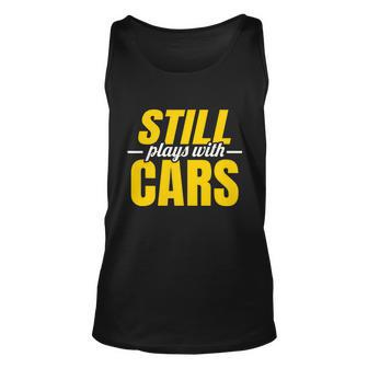 Still Plays With Cars | Car Guy Mechanic Auto Racing | Mens Graphic Design Printed Casual Daily Basic Unisex Tank Top - Thegiftio UK