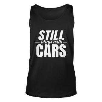 Still Plays With Cars |Car Guy Mechanic & Auto Racing | Unisex Tank Top - Monsterry CA