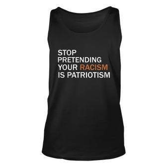 Stop Pretending Your Racism Is Patriotism Fighting Racism Anti Racism V2 Unisex Tank Top - Thegiftio