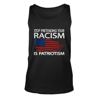Stop Pretending Your Racism Is Patriotism Fighting Racism Anti Racism V4 Unisex Tank Top - Thegiftio