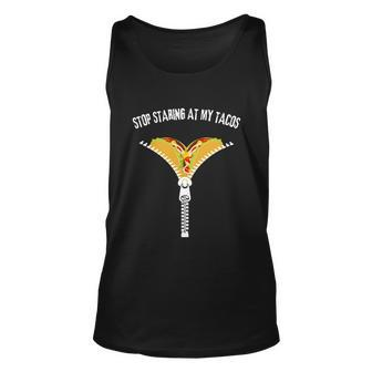 Stop Staring At My Tacos Funny Taco Lover Unisex Tank Top - Monsterry