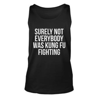 Surely Not Everybody Was Kung Fu Fighting Tshirt Unisex Tank Top - Monsterry CA
