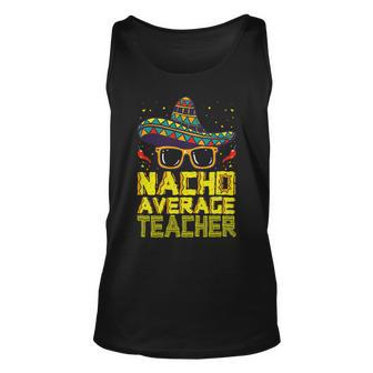 Teacher Cinco De Mayo Nacho Average Teacher Sombrero Unisex Tank Top - Seseable