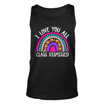 Teacher I Love You All Class Dismissed - Last Day Of School Unisex Tank Top - Seseable