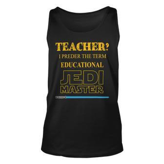 Teacher I Prefer The Term Educational Jedimaster Unisex Tank Top - Seseable
