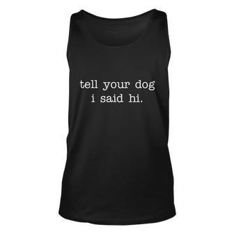 Tell Your Dog I Said Hi V2 Unisex Tank Top - Monsterry