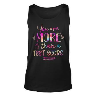 Test Day Teacher You Are More Than A Test Score Tie Dye Unisex Tank Top - Seseable