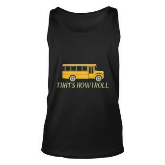 Thats How I Roll Funny School Bus Driver Graphics Plus Size Shirt Unisex Tank Top - Monsterry UK