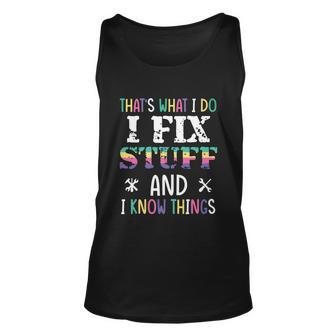 Thats What I Do I Fix Stuff And I Know Things Funny Saying Unisex Tank Top - Monsterry UK
