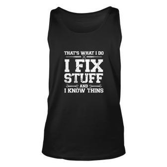 Thats What I Do I Fix Stuff And I Know Things Funny Unisex Tank Top - Monsterry