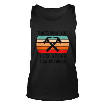 Thats What I Do I Fix Stuff And I Know Things Handy Cute Gift Unisex Tank Top - Thegiftio UK