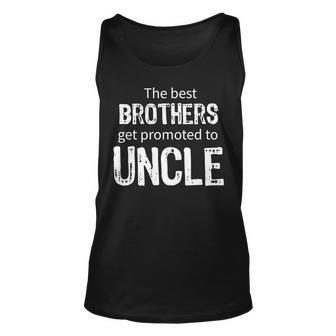 The Best Brothers Get Promoted Uncle Tshirt Unisex Tank Top - Monsterry DE