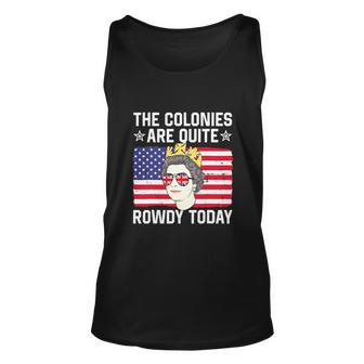 The Colonies Are Quite Rowdy Today Funny 4Th Of July Queen Unisex Tank Top - Monsterry