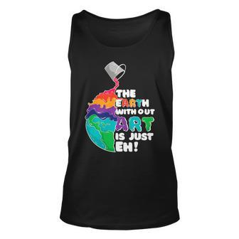 The Earth Without Art Is Just Eh Color Planet Funny Teacher Unisex Tank Top - Seseable