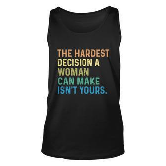 The Hardest Decision A Woman Can Make Isn’T Yours Unisex Tank Top - Thegiftio UK