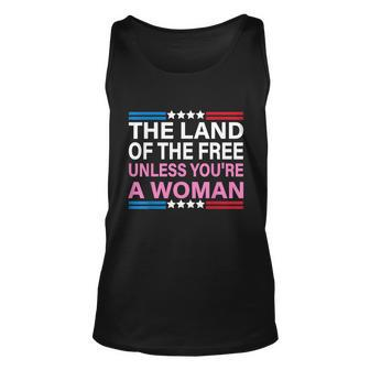 The Land Of The Free Unless Youre A Woman Funny Pro Choice Unisex Tank Top - Monsterry DE