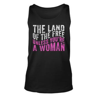 The Land Of The Free Unless Youre A Woman Pro Choice Unisex Tank Top - Seseable