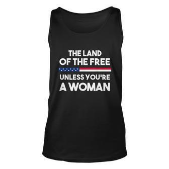 The Land Of The Free Unless Youre A Woman Pro Choice Womens Rights Unisex Tank Top - Monsterry