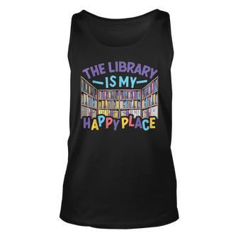 The Library Is My Happy Place Librarian Book Lover Bookworm Unisex Tank Top - Thegiftio UK