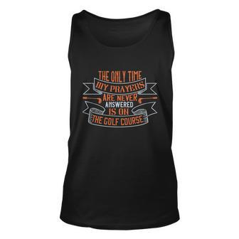The Only Time My Prayers Are Never Answered Is On The Golf Course Unisex Tank Top - Thegiftio UK