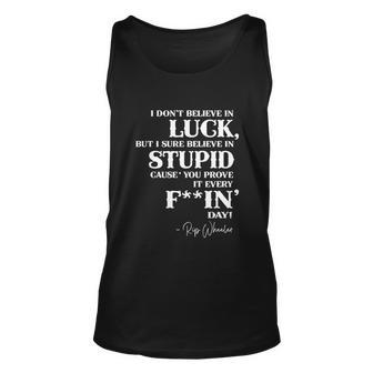 There Aint No Such Thing As Luck But I Sure Do Believe In Stupid Because You Prove It Every F–King Day Unisex Tank Top - Thegiftio UK