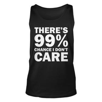 Theres 99 Percent Chance I Dont Care Tshirt Unisex Tank Top - Monsterry AU