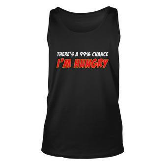 Theres A 99 Chance Im Hungry Unisex Tank Top - Monsterry
