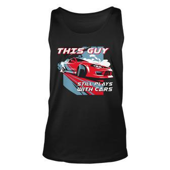 This Guy Still Plays With Cars Tshirt Unisex Tank Top - Monsterry