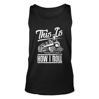 This Is How I Roll Train Engineer & Railroad Lovers Tshirt Unisex Tank Top - Monsterry